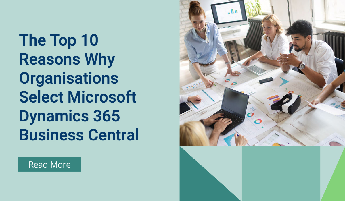 The Top 10 Reasons Why Organisations Select Microsoft Dynamics 365 Business Central The Top 10 Reasons Why Organisations Select Microsoft Dynamics 365 Business Central