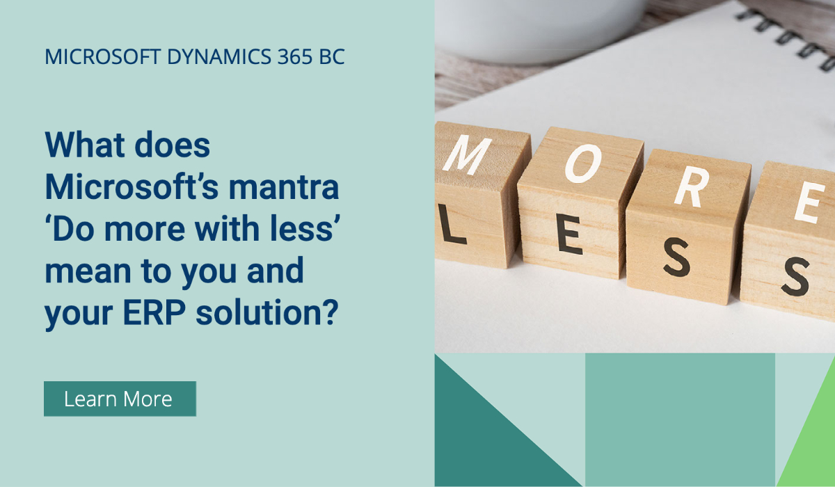 What does Microsoft’s mantra ‘Do more with less’ mean to you and your ERP solution?